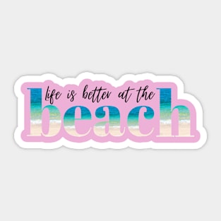 Life is Better at the Beach Sticker